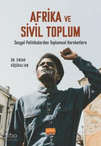 Afrika Ve Sivil Toplum- Sosyal Politikalardan Toplumsal Hareketlere