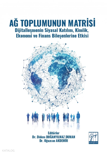 Ağ Toplumunun Matrisi ;Dijitalleşmenin Siyasal Katılım, Kimlik, Ekonom