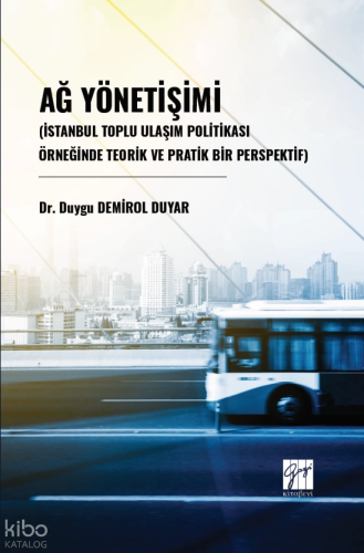 Ağ Yönetişimi (İstanbul Toplu Ulaşım Politikası Örneğinde Teorik Ve Pratik Bir Perspektif)