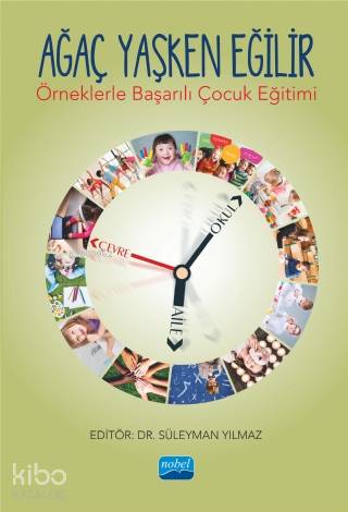 Ağaç Yaşken Eğilir - Örneklerle Başarılı Çocuk Eğitimi