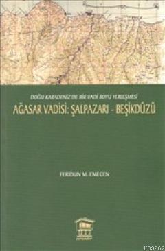 Ağasar Vadisi : Şalpazarı - Beşikdüzü; Doğu Karadeniz'de Bir Vadi Boyu Yerleşmesi