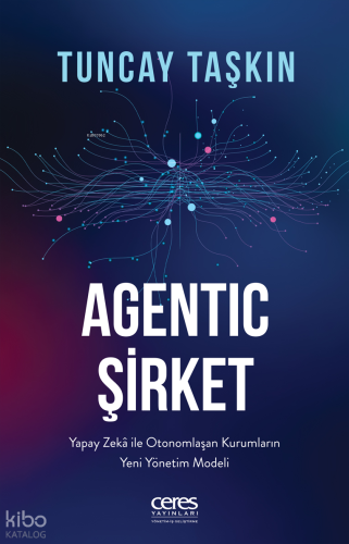 Agentic Şirket;Yapay Zekâ ile Otonomlaşan Kurumların Yeni Yönetim Mode
