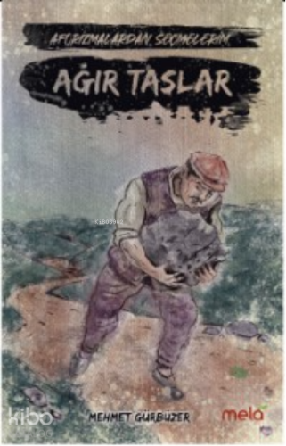 Ağır Taşlar - Aforizmalarımdan Seçmelerim