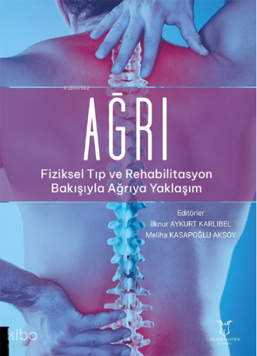 Ağrı - Fiziksel Tıp ve Rehabilitasyon Bakışıyla Ağrıya Yaklaşım