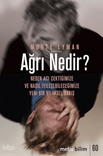 Ağrı Nedir? Neden Acı Çektiğimize ve Nasıl İyileşebileceğimize Yeni Bir Bilimsel Bakış