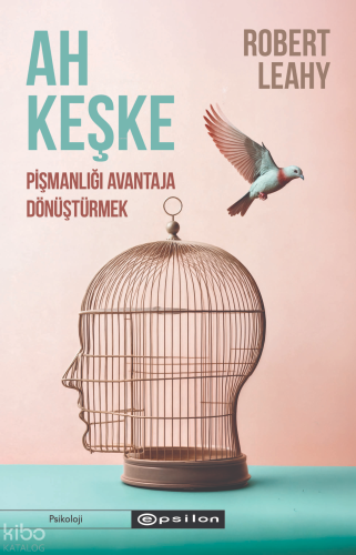 Ah Keşke;Pişmanlığı Avantaja Dönüştürmek