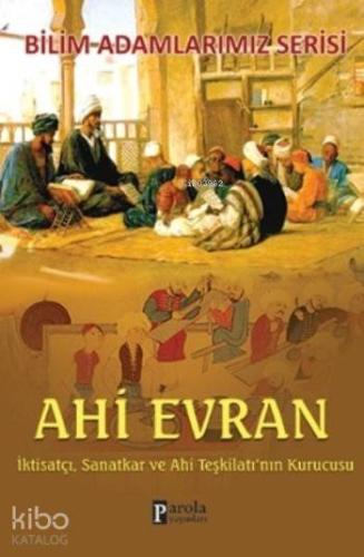Ahi Evran; İktisatçı, Sanatkar ve Ahi Teşkilatı'nın Kurucusu