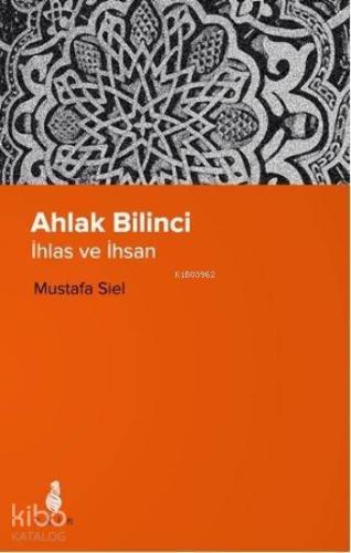 Ahlak Bilinci - İhlas ve İhsan - Kitapiks.com