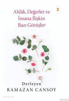 Ahlak, Değerler ve İnsana İlişkin Bazı Görüşler - Kitapiks.com