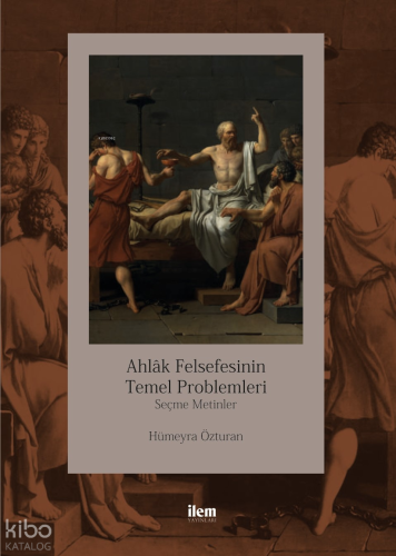 Ahlak Felsefesinin Temel Problemleri; Seçme Metinler