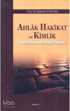 Ahlak Hakikat ve Kimlik; İslam Kelamında Ahlak Problemi - Kitapiks.com