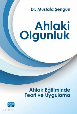 Ahlaki Olgunluk; Ahlak Eğitiminde Teori ve Uygulama