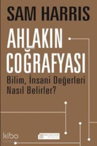 Ahlakın Coğrafyası; Bilim İnsani Değerleri Nasıl Belirler ?