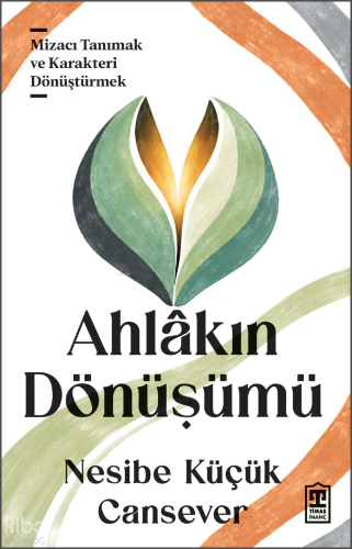 Ahlâkın Dönüşümü;Mizacı Tanımak ve Karakteri Dönüştürmek