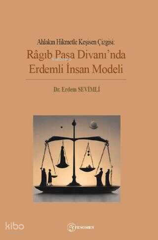 Ahlakın Hikmetle Keşisen Çizgisi;Ragıb Paşa Divanında Erdemli İnsan Modeli