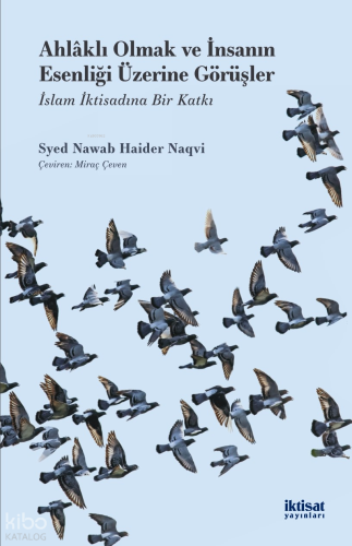 Ahlaklı Olmak ve İnsanın Esenliği Üzerine Görüşler; İslam İktisadına Bir Katkı