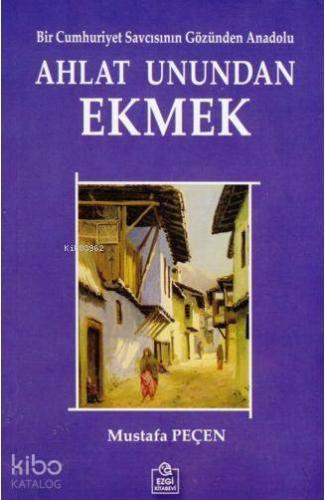 Ahlat Unundan Ekmek; Bir Cumhuriyet Savcısının Gözünden Anadolu