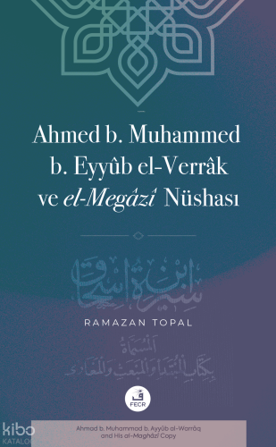 Ahmed b. Muhammed b. Eyyûb el-Verrâk ve el-Megâzî Nüshası