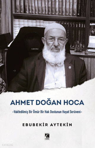 Ahmet Doğan Hoca;-Vakfedilmiş Bir Ömür Bir Hak Dostunun Hayat Serüveni