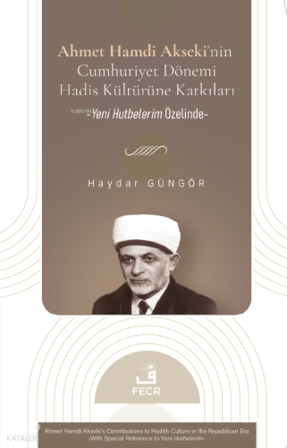 Ahmet Hamdi Akseki’nin Cumhuriyet Dönemi Hadis Kültürüne Katkıları;Yeni Hutbelerim Özelinde