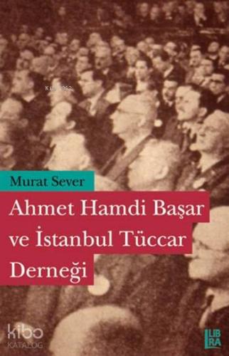 Ahmet Hamdi Başar ve İstanbul Tüccar Derneği - Kitapiks.com
