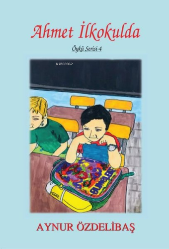 Ahmet İlkokulda;Öykü Serisi - 4