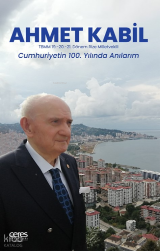 Ahmet Kabil;Cumhuriyetin 100. Yılında Anılarım