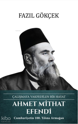 Ahmet Mithat Efendi (Ciltli);Çalışmaya Vakfedilen Bir Hayat