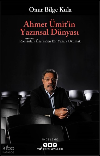 Ahmet Ümit'in Yazınsal Dünyası;Romanları Üzerinden Bir Yazarı Okumak