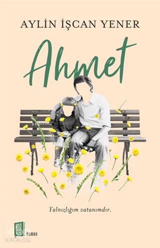 Ahmet; Yalnızlığım Vatanımdır - Kitapiks.com