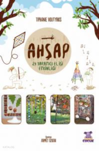 Ahşap- 24 Yaratıcı El İşi Etkinliği / Je Joue Avec Les Éléments - Bois
