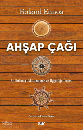 Ahşap Çağı;En Kullanışlı Malzememiz ve Uygarlığın İnşası
