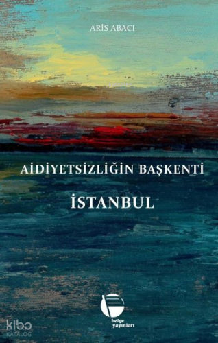 Aidiyetsizliğin Başkenti İstanbul