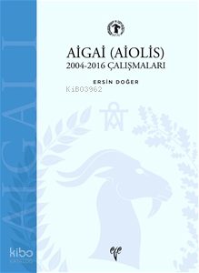 AİGAİ (AİOLİS) 2004-2016 Çalışmaları