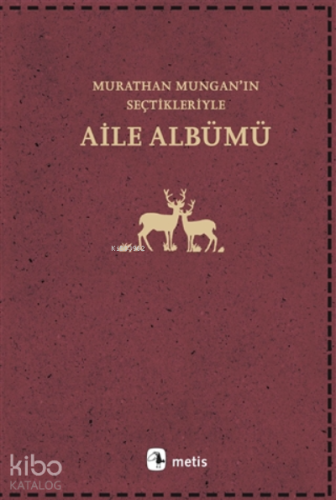 Aile Albümü;Murathan Mungan'ın Seçtikleriyle