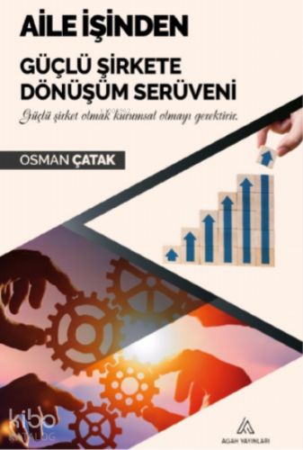 Aile İşinden Güçlü Şirkete Dönüşüm Serüveni;Aile İşinden Güçlü Şirkete Dönüşüm Serüveni