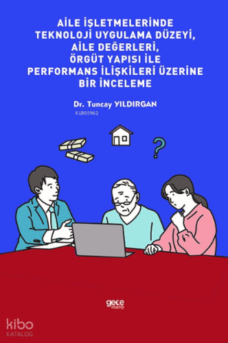 Aile İşletmelerinde Teknoloji Uygulama Düzeyi, Aile Değerleri, Örgüt Yapısı İle Performans İlişkileri Üzerine Bir İnceleme