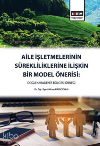 Aile İşletmelerinin Sürekliliklerine İlişkin Bir Model Önerisi Doğu Karadeniz Bölgesi Örneği