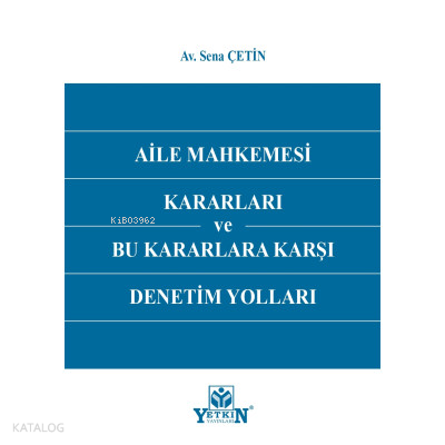 Aile Mahkemesi Kararları Ve Bu Kararlara Karşı Den