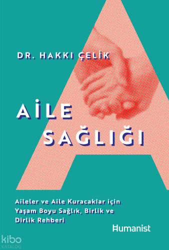 Aile Sağlığı;Aileler ve Aile Kuracaklar İçin Yaşam Boyu Sağlık, Birlik ve Dirlik Rehberi