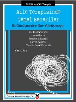 Aile Terapisinde Temel Beceriler; İlk Görüşmeden Son Görüşmeye