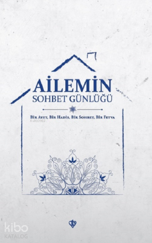 Ailemin Sohbet Günlüğü ;Bir Ayet Bir Hadis Bir Sohbet Bir Fetva