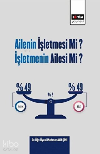 Ailenin İşletmesi Mi? İşletmenin Ailesi Mi? - Kitapiks.com