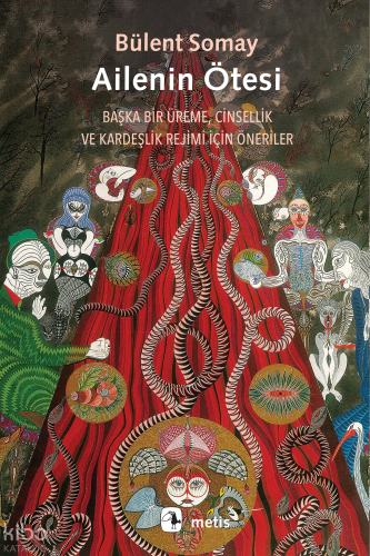 Ailenin Ötesi;Başka Bir Üreme, Cinsellik ve Kardeşlik Rejimi İçin Öneriler