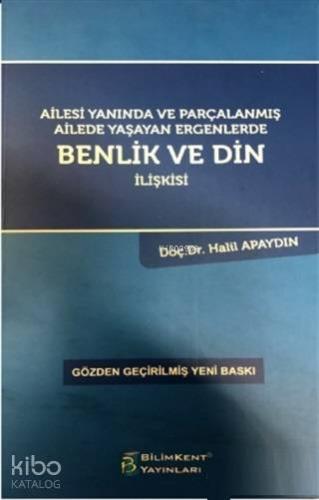 Ailesi Yanında ve Parçalanmış Ailede Yaşayan Ergenlerde Benlik ve Din İlişkisi