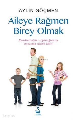Aileye Rağmen Birey Olmak; Karakterimizin ve Geleceğimizin İnşasında A