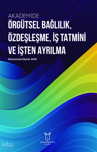 Akademide Örgütsel Bağlılık, Özdeşleşme, İş Tatmini ve İşten Ayrılma