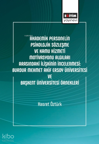 Akademik Personelin Psikolojik Sözleşme Ve Kamu Hizmeti Motivasyonu Algıları Arasındaki İlişkinin İncelenmesi: Burdur Mehmet Akif Ersoy Üniversitesi Ve Başkent
