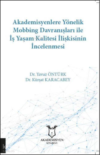 Akademisyenlere Yönelik Mobbing Davranışları İle İş Yaşam Kalitesi İlişkisinin İncelenmesi