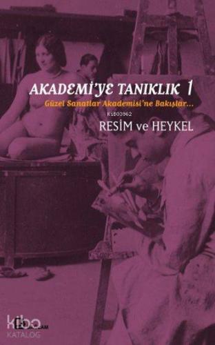 Akademi'ye Tanıklık 1; Güzel Sanatlar Akademisi'ne Bakışlar - Kitapiks